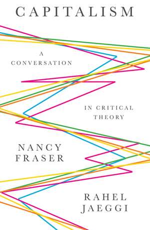 Capitalism – A Conversation in Critical Theory de N Fraser