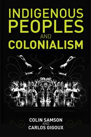 Indigenous Peoples and Colonialism: Global Perspec tives de C Samson