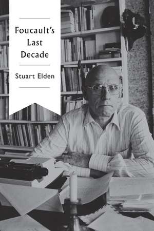 Foucault′s Last Decade de S Elden