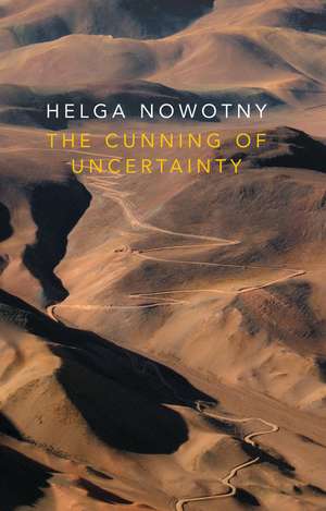 The Cunning of Uncertainty de H Nowotny