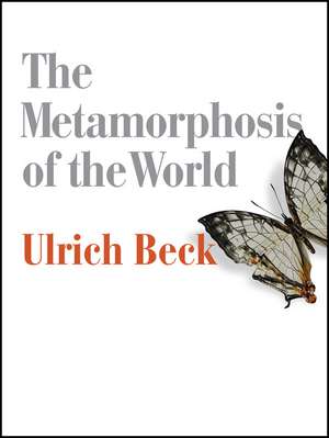 The Metamorphosis of the World – How Climate Change is Transforming our Concept of the World de U Beck