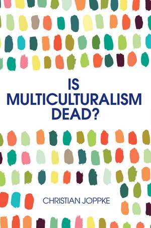 Is Multiculturalism Dead? – Crisis and Persistence in the Constitutional State de C Joppke