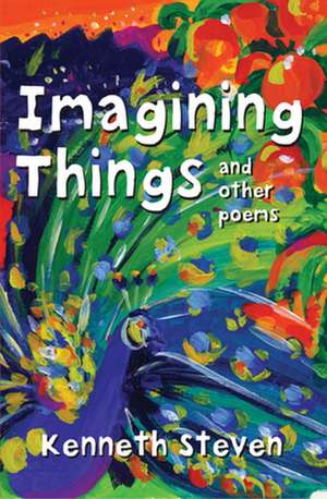 Imagining Things and other poems de Kenneth Steven