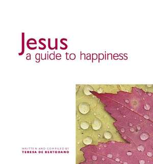 Jesus – A Guide to Happiness de Teresa De Bertodano