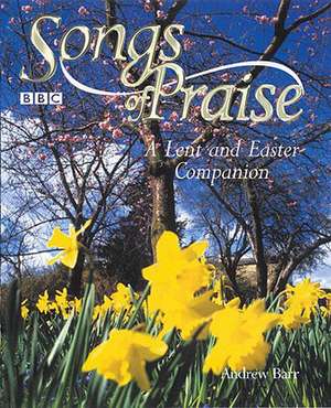 Songs of Praise: A Lent and Easter Companion de Andrew Barr