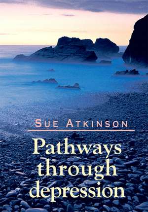 Pathways through Depression de Sue Atkinson