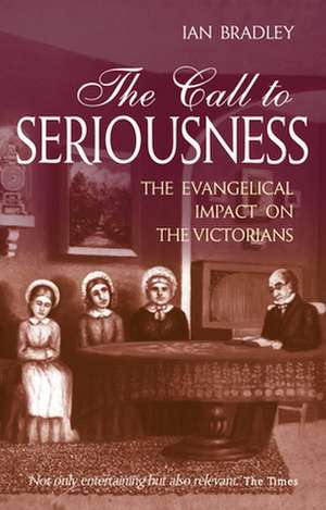 The Call to Seriousness – The evangelical impact on the Victorians de Ian Bradley