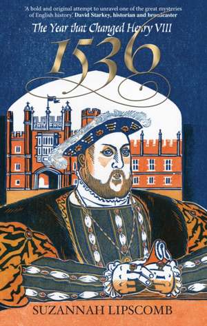 1536 – The Year that Changed Henry VIII de Suzannah Lipscomb