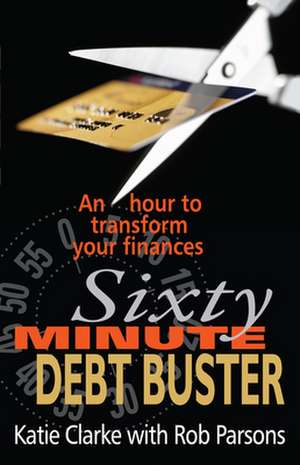 Sixty Minute Debt Buster – An hour to transform your finances de Katie Clarke