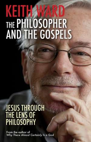 The Philosopher and the Gospels – Jesus through the lens of philosophy de Derek Wilson