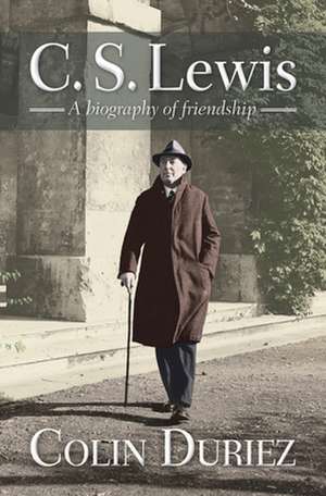 C S Lewis – A biography of friendship de Colin Duriez