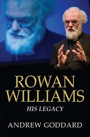 Rowan Williams – His legacy de Andrew Goddard