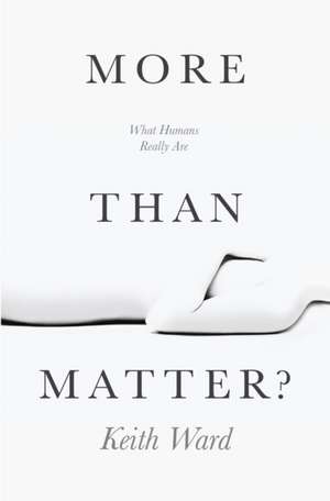 More than Matter? – What Humans Really Are de Keith Ward