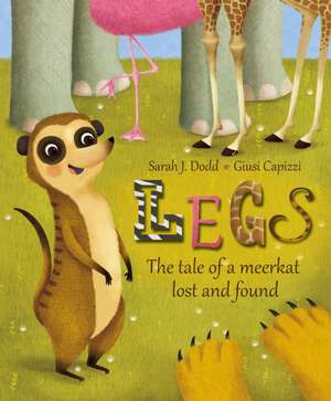 Legs – The tale of a meerkat lost and found de Sarah J. Dodd