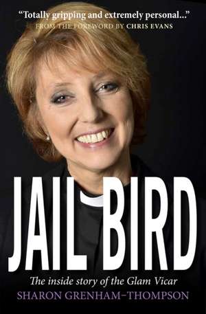 Jail Bird – The inside story of the Glam Vicar de Sharon Grenham–thompso