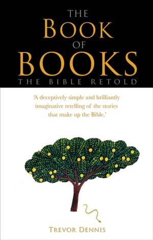 The Book of Books – The Bible retold de Trevor Dennis