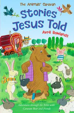 Stories Jesus Told – Adventures through the Bible with Caravan Bear and friends de Avril Rowlands