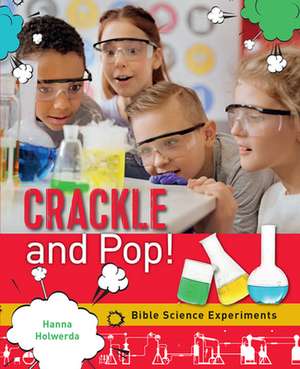 Crackle and Pop – Bible Science Experiments de Hanna Holwerda