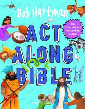 Bob Hartman`s Act–Along Bible de Bob Hartman