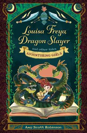 Louisa Freya, Dragon Slayer – and other tales de Amy Scott Robinson