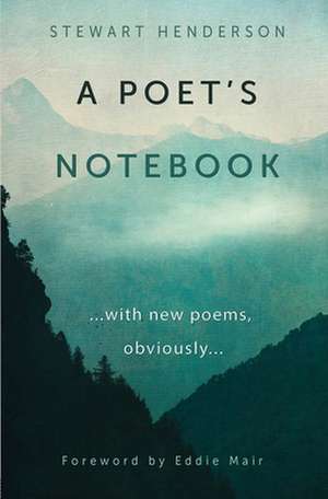 A Poet`s Notebook – with new poems, obviously de Stewart Henderson