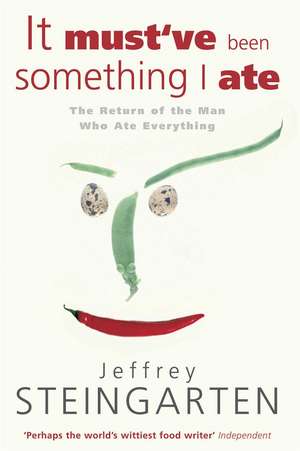 It Must've Been Something I Ate de Jeffrey Steingarten