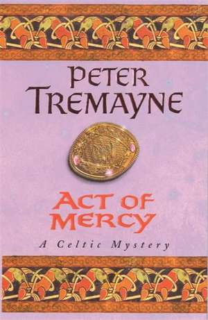 Act of Mercy (Sister Fidelma Mysteries Book 8) de Peter Tremayne