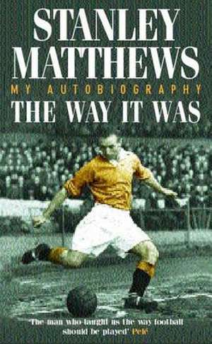 The Way It Was de Stanley Matthews