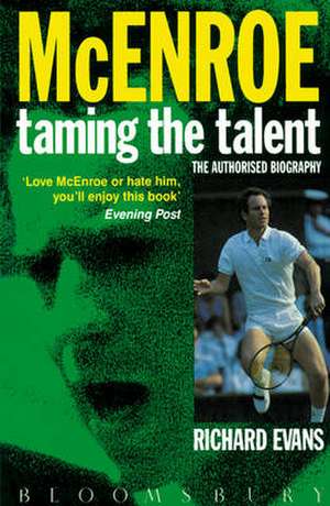 John McEnroe: Taming the Talent: The Authorized Biography de Dr Richard Evans