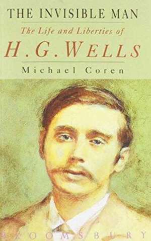 The Invisible Man: The Life and Liberties of H.G. Wells de Michael Coren