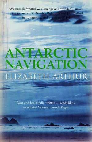 Antarctic Navigation de Elizabeth Arthur