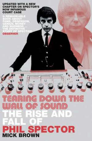 Tearing Down the Wall of Sound de Mick Brown