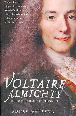 Voltaire Almighty: A Life in Pursuit of Freedom de Roger Pearson