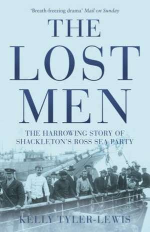 The Lost Men: The Harrowing Story of Shackleton's Ross Sea Party de Kelly Tyler-Lewis