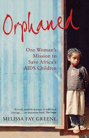 Orphaned: One Woman's Mission to Save Africa's AIDS Children de Melissa Faye Greene