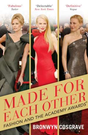 Made For Each Other: Fashion and the Academy Awards de Bronwyn Cosgrave