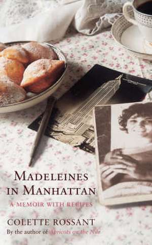 Madeleines in Manhattan: A Memoir With Recipes de Colette Rossant