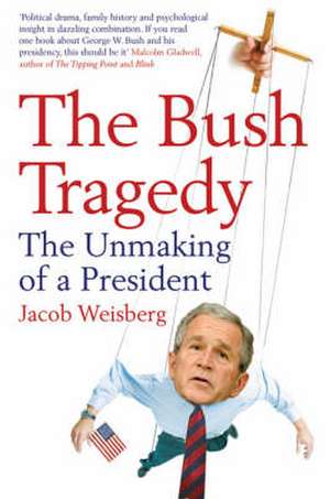 The Bush Tragedy de Jacob Weisberg