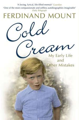 Cold Cream: My Early Life and Other Mistakes de Ferdinand Mount