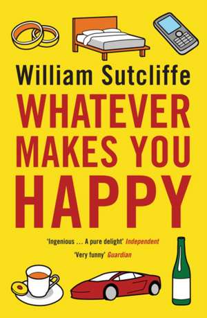 Whatever Makes You Happy de William Sutcliffe