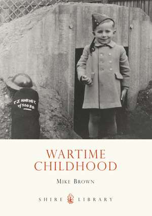 Wartime Childhood de Mike Brown