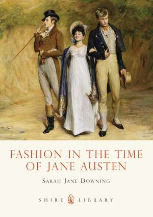 Fashion in the Time of Jane Austen de Sarah Jane Downing