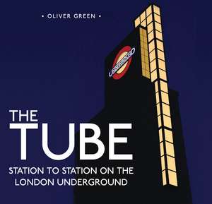 The Tube: Station to Station on the London Underground de Oliver Green