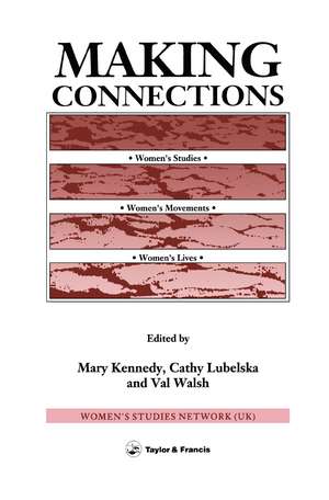 Making Connections: Women's Studies, Women's Movements, Women's Lives de Mary Kennedy