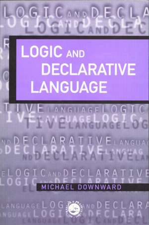 Logic And Declarative Language de M. Downward