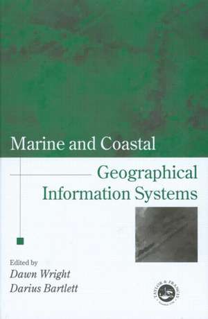 Marine and Coastal Geographical Information Systems de Dawn J. Wright