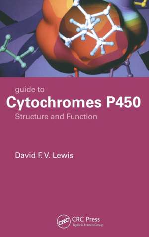 Guide to Cytochromes P450: Structure and Function, Second Edition de David F.V. Lewis