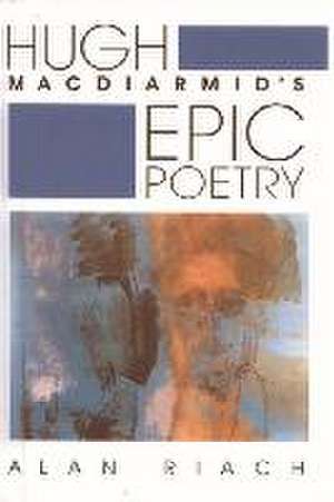 Hugh Macdiarmid's Epic Poetry de Alan Riach