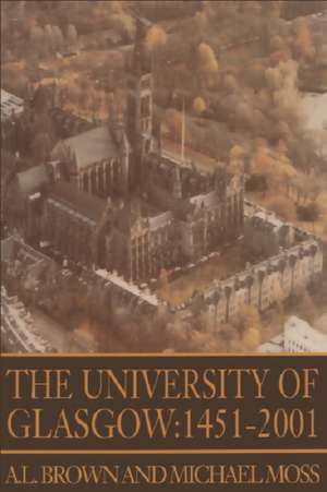 The University of Glasgow: 1451-1996 de A L Brown