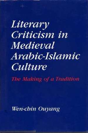 Literary Criticism in Medieval Arabic Islamic Culture de Wen-Chin Ouyang